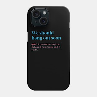 We Should Hang Out Soon Phone Case