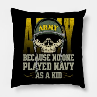 Army Because No One Played Navy as a Kid Pillow