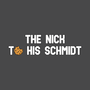 The Nick to his Schmidt T-Shirt