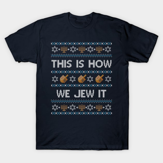 This Is How We Jew It Funny Jewish Ugly Hanukkah Christmas T-Shirt This Is How We Jew It Funny Jewish Ugly Hanukkah Christmas T-Shirt
