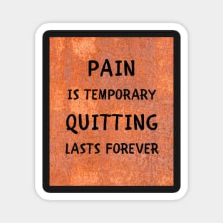 Pain is temporary quitting lasts forever Magnet