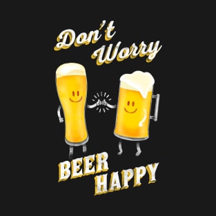 Don't Worry! Beer Happy! T-Shirt