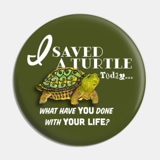 I Saved A Turtle Today... Pin