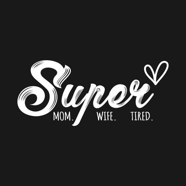 Super Mom Super Wife Super Tired Funny Mothers Day by FrancisDouglasOfficial