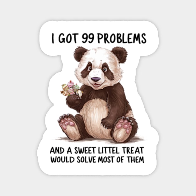 I Got 99 Problems And A Sweet Little Treat Would Solve Most Of Them Magnet by Sandlin Keen Ai