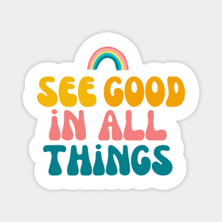 See Good In All Things Magnet