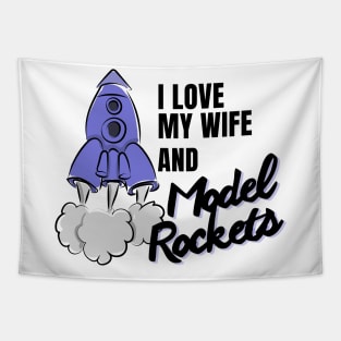 I love my Wife and Model Rockets, cool perfect rocket Tapestry