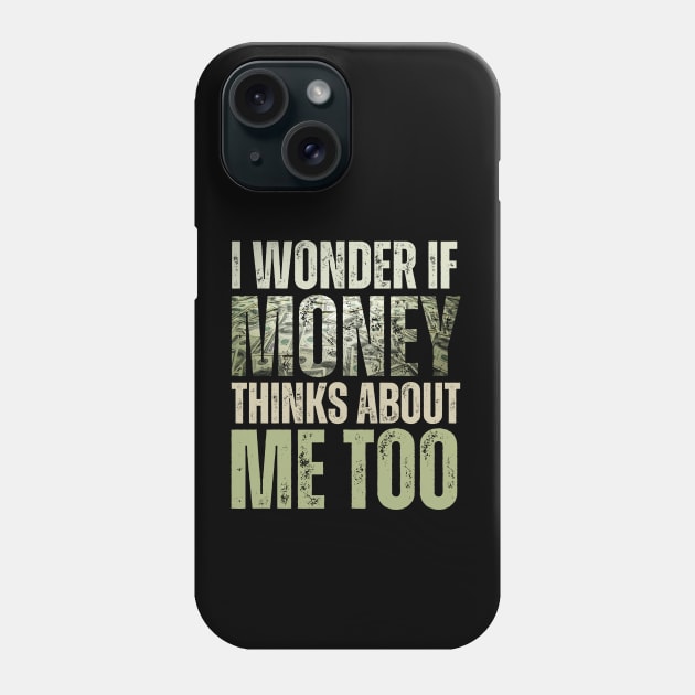 I Wonder If Money Thinks About Me Too Phone Case by Meowneytopia