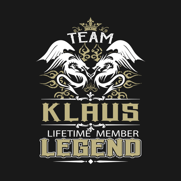 Klaus Name T Shirt -  Team Klaus Lifetime Member Legend Name Gift Item Tee by yalytkinyq