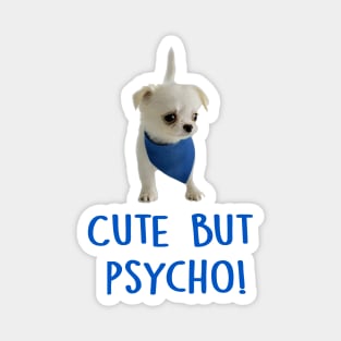 Cute but Psycho Dog! Magnet