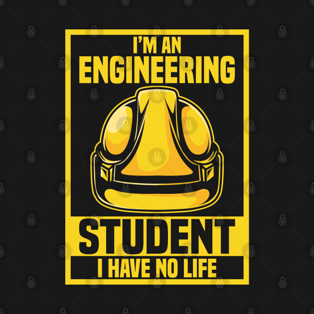 ENGINEERING STUDENT GIFT : I Have No Life by woormle