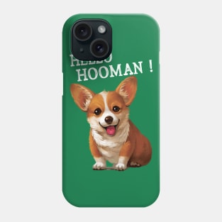 Hello Hooman Corgi Phone Case