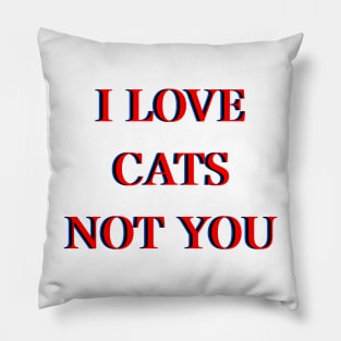 I love cats not you Pillow