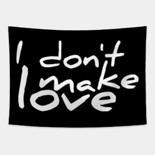 I don't make love Tapestry