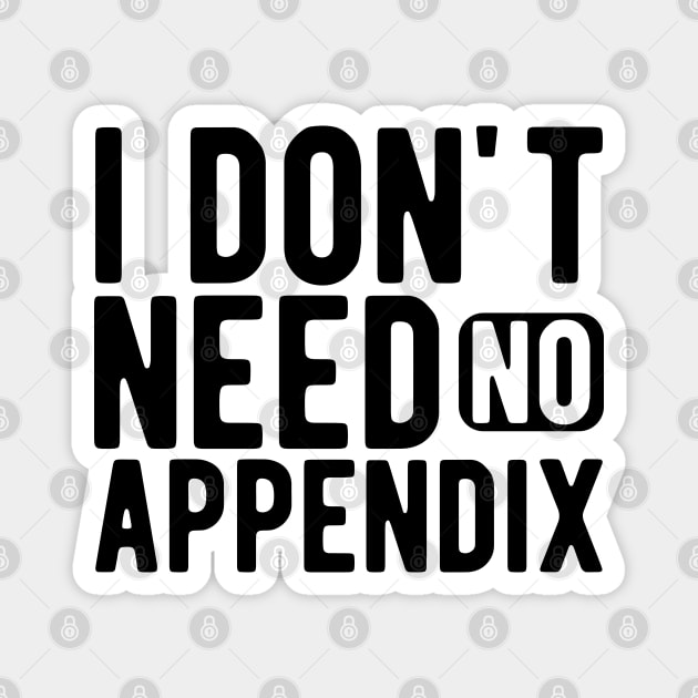 Appendix - I don't need no appendix Magnet by KC Happy Shop