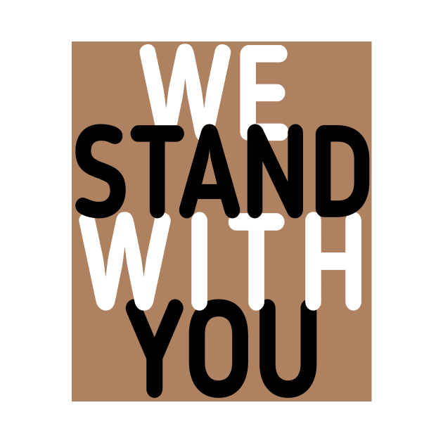 we stand with you by DZCHIBA