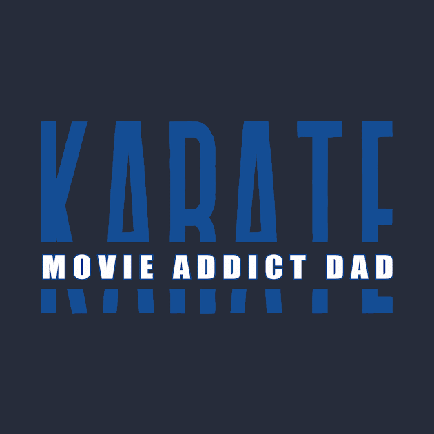 Karate Movie Addict Dad funny motivational design by Digital Mag Store