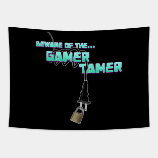 Beware of the Gamer Tamer Tapestry