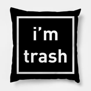 I'm Trash - White Ink T-Shirt Pillow