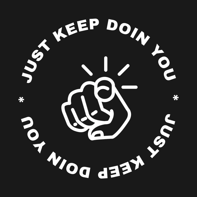 Just Keep Doin You - Pointing Dark Text Design by Double E Design