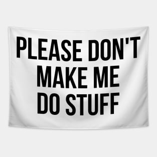 Please don't make me do stuff teens kids funny t-shirt Tapestry