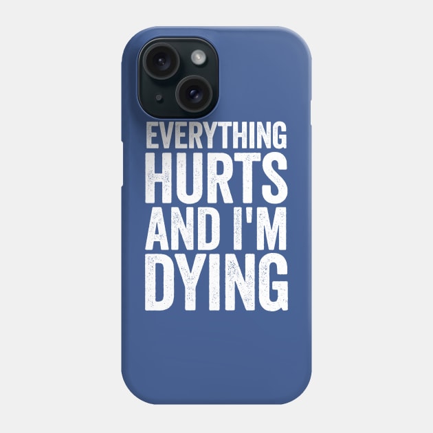 Everything Hurts And I'm Dying White Phone Case by GuuuExperience