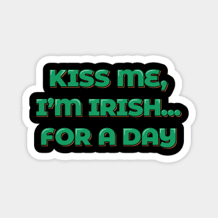 Kiss Me, I'm Irish... For a Day Magnet