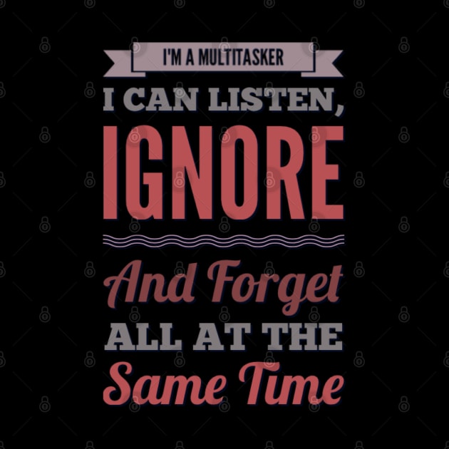 I'm A Multitasker I can listen Ignore And forget all at the same time funny sarcastic saying by BoogieCreates