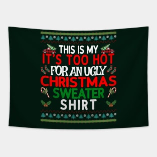 This is my It's too Hot for an Ugly Christmas Sweater Shirt Tapestry