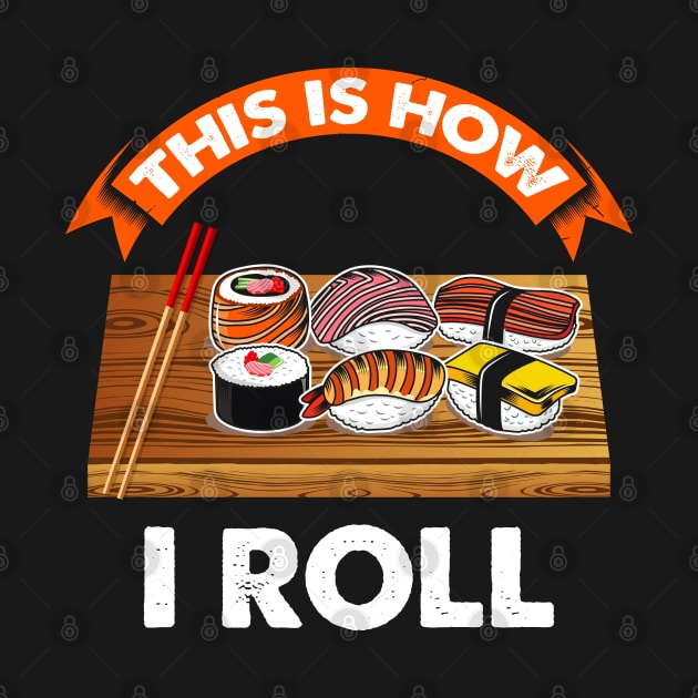 Sushi - This is How i Roll japanese Sushi  Lover by Riffize