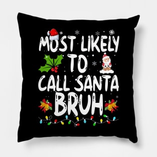 Most Likely To Call Santa Bruh Pillow