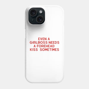 Even A Girlboss Needs A Forehead Kiss Sometimes Phone Case