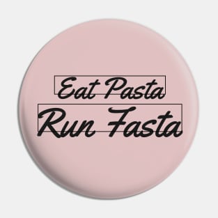 EAT PASTA RUN FASTA Pin