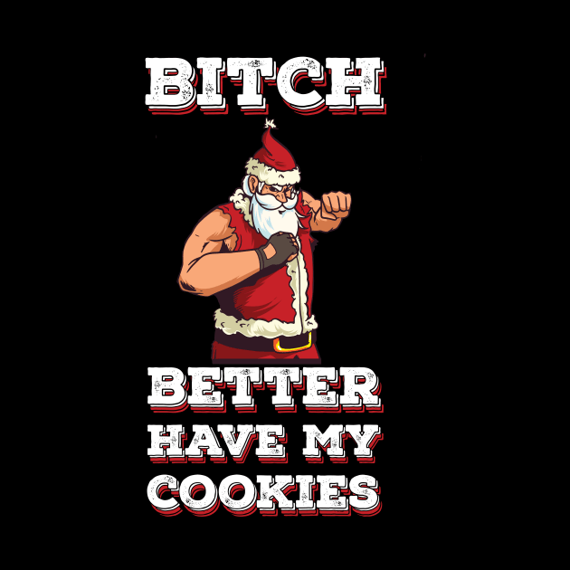 Bitch better have my cookies Funny Santa Claus by MGO Design