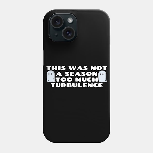 This Was Not A Season Too Much Turbulence Phone Case by Happy - Design