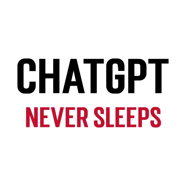 ChatGPT Never Sleeps by Stupefied Store