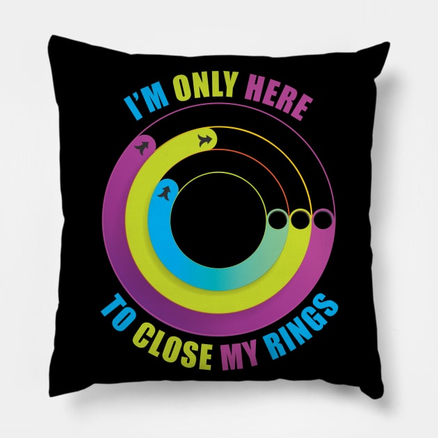 I'm Only Here to Close My Rings Pillow by TipsyCurator