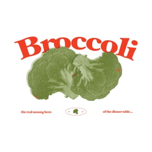 Broccoli - The Unsung Hero Of The Dinner Table T-Shirt