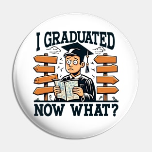 I GRADUATED, NOW WHAT Graduation Pin