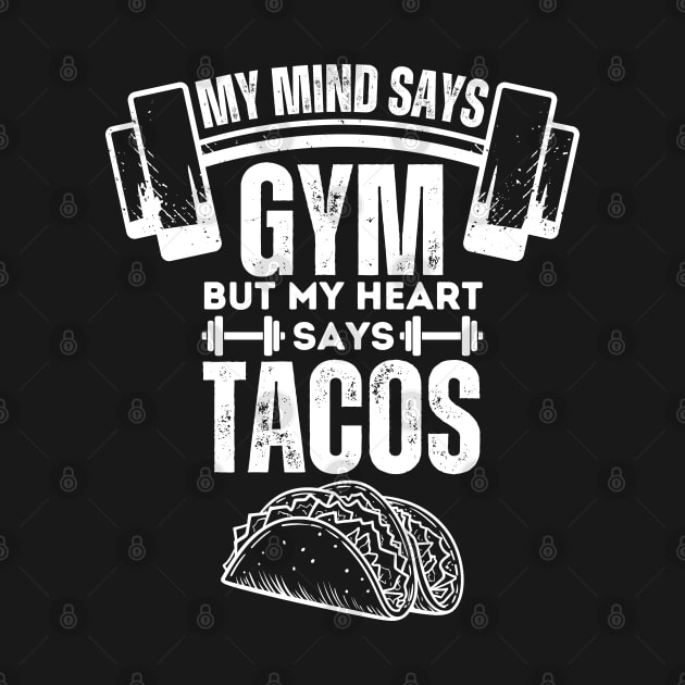 My Mind Says Gym but My Heart Says Tacos - Humorous Fitness Saying Gift for Tacos Lovers by KAVA-X