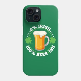 0% Irish 100% Beerish St Patrick's Day Beer Phone Case