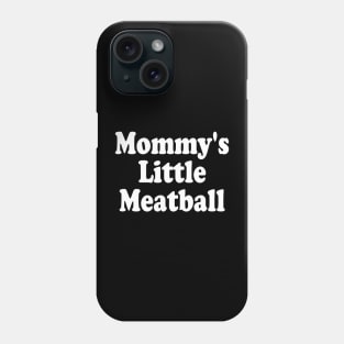 mommy's little meatball Phone Case