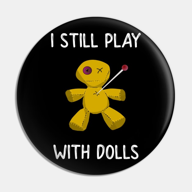 I Still Play With Dolls Pin by DANPUBLIC