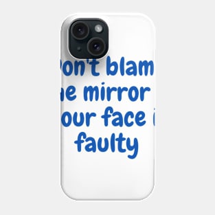 Don't blame the mirror if your face is faulty t-shirt STICKERS TAPESTRIES Phone Case