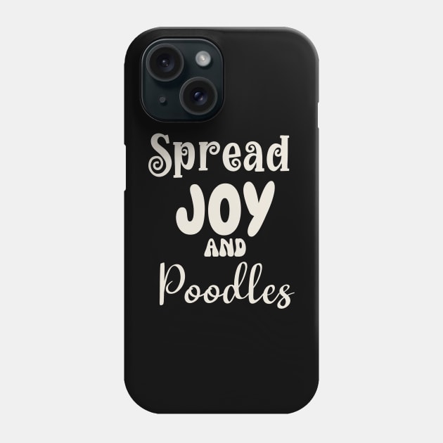 Spread Joy and Poodles Phone Case by Nice Surprise