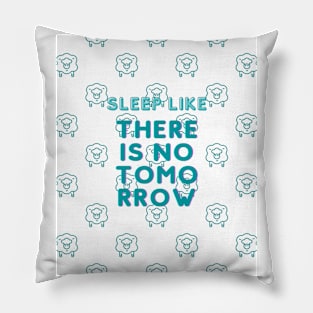Cool Sleep Like There is No Tomorrow  Gift Pillow