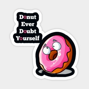 Donut Ever Doubt Yourself! Magnet