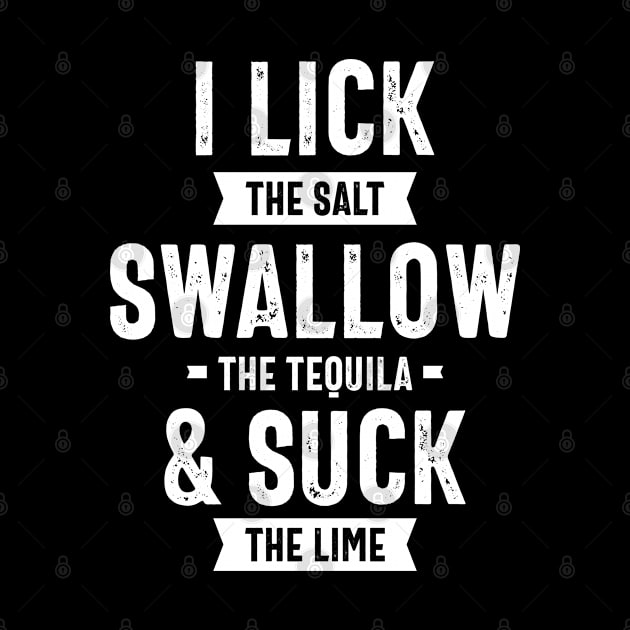 I Lick The Salt Swallow The Tequila Suck The Lime by cidolopez