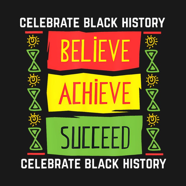 Believe Achieve Succeed Black History Political by Aleem James