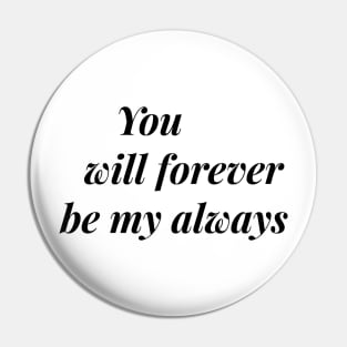 you will forever be my always Pin